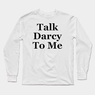 Talk darcy to me Long Sleeve T-Shirt